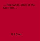 Couverture du livre « ... Meanwhile, Back at the Sex Farm... » de Bill Starr aux éditions Disruptive Publishing
