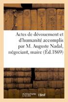 Couverture du livre « Actes de devouement et d'humanite accomplis par m. auguste nadal, negociant - , maire de villac et a » de  aux éditions Hachette Bnf