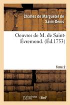 Couverture du livre « Oeuvres de M. de Saint-Évremond. T2 (Éd.1753) » de Charles De Marguetel De Saint-Denis Saint-Evremond aux éditions Hachette Bnf