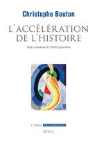 Couverture du livre « L'accélération de l'histoire : des Lumières à l'anthropocène » de Christophe Bouton aux éditions Seuil