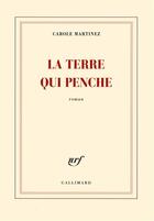 Couverture du livre « La terre qui penche » de Carole Martinez aux éditions Gallimard