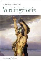Couverture du livre « Vercingétorix » de Jean-Louis Brunaux aux éditions Gallimard