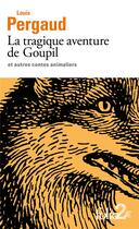 Couverture du livre « La tragique aventure de Goupil et autres contes animaliers » de Louis Pergaud aux éditions Folio