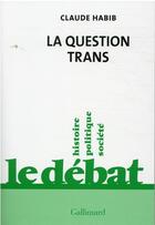 Couverture du livre « La question trans » de Claude Habib aux éditions Gallimard