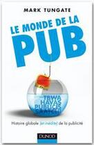 Couverture du livre « Le monde de la pub ; histoire globales (et inédite) de la publicité » de Tungate-M aux éditions Dunod