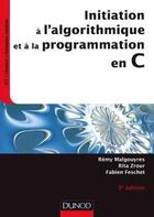 Couverture du livre « Initiation à l'algorithmique et à la programmation en C (3e édition) » de Remy Malgouyres et Rita Zrour et Fabien Feschet aux éditions Dunod