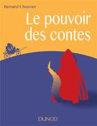 Couverture du livre « Le pouvoir des contes » de Bernard Chouvier aux éditions Dunod