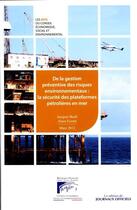 Couverture du livre « De la gestion préventive des risques environnementaux : la sécurité des plateformes pétrolières en mer » de Jacques Beall et Alain Ferreti aux éditions Documentation Francaise