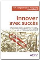 Couverture du livre « Innover avec succès ; maîtrise du risque innovation, un levier pour gagner ! » de Morin aux éditions Afnor Editions