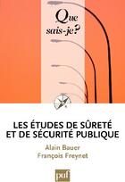 Couverture du livre « Les études de sûreté et de sécurite publique » de Alain Bauer et Francois Freyne aux éditions Que Sais-je ?