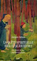 Couverture du livre « La quête spirituelle hier et aujourd'hui ; un point de vue psychanalytique » de Jacques Arenes aux éditions Cerf