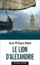 Couverture du livre « Le lion d'Alexandrie » de Jean-Philippe Fabre aux éditions Lexio