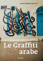 Couverture du livre « Le graffiti arabe » de Pascal Zoghbi et Don Karl aux éditions Eyrolles