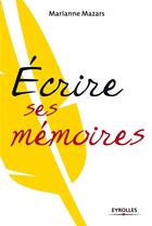 Couverture du livre « Écrire ses mémoires » de Marianne Mazars aux éditions Eyrolles