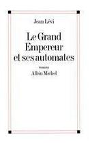 Couverture du livre « Le grand empereur et ses automates » de Jean Levi aux éditions Albin Michel