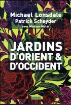 Couverture du livre « Jardins d'Orient et d'Occident » de Michael Lonsdale et Patrick Scheyder aux éditions Bayard