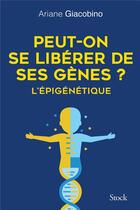 Couverture du livre « Peut-on se libérer de ses genes ? l'épigénétique » de Ariane Giacobino aux éditions Stock
