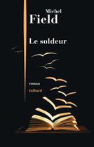 Couverture du livre « Le soldeur » de Michel Field aux éditions Julliard