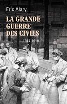 Couverture du livre « La grande guerre des civils, 1914-1919 » de Eric Alary aux éditions Perrin