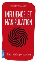 Couverture du livre « Influence et manipulation » de Robert B. Cialdini aux éditions Pocket