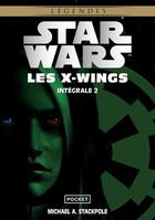 Couverture du livre « Star Wars : Les X-wings : Intégrale vol.2 » de Michael A. Stackpole aux éditions Pocket