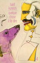 Couverture du livre « Quelque chose à te dire » de Hanif Kureishi aux éditions Christian Bourgois