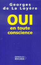 Couverture du livre « Oui, en toute conscience » de La Loyere Georges aux éditions Rocher