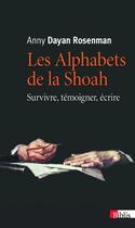 Couverture du livre « Les alphabets de la Shoah ; survivre, témoigner, écrire » de Anny Dayan-Rosenman aux éditions Cnrs