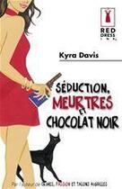 Couverture du livre « Séduction, meurtres et chocolat noir » de Kyra Davis aux éditions Harlequin