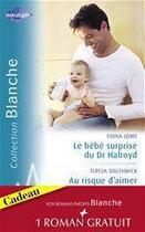 Couverture du livre « Le bébé surprise du Dr Halroyd ; au risque d'aimer ; une séduisante proposition » de Teresa Southwick et Fiona Lowe aux éditions Harlequin