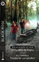 Couverture du livre « Les enquêtes du marais Tome 1 : Le mystère du bayou ; Troublante conspiration » de Carla Cassidy et B. J. Daniels aux éditions Harlequin