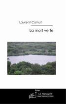 Couverture du livre « La mort verte » de Laurent Cornut aux éditions Le Manuscrit