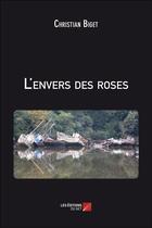 Couverture du livre « L'envers des roses » de Christian Biget aux éditions Editions Du Net