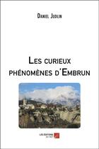 Couverture du livre « Les curieux phénomènes d'Embrun » de Daniel Judlin aux éditions Editions Du Net