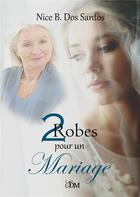 Couverture du livre « 2 robes pour un mariage » de B.Dos Santos Nice aux éditions Books On Demand