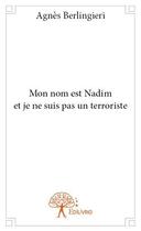 Couverture du livre « Mon nom est nadim et je ne suis pas un terroriste » de Agnes Berlingieri aux éditions Edilivre
