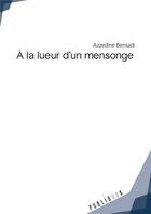 Couverture du livre « À la lueur d'un mensonge » de Azzedine Bensadi aux éditions Publibook