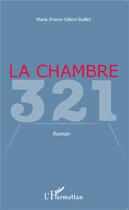 Couverture du livre « Chambre 321 » de Marie-France Gibert-Baillet aux éditions L'harmattan