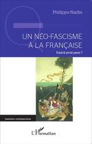 Couverture du livre « Un néo-fascisme à la française ; faut-il avoir peur ? » de Philippe Nadin aux éditions L'harmattan