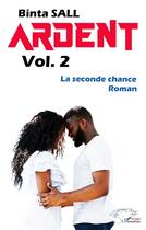 Couverture du livre « Ardent t.2: la seconde chance » de Binta Sall aux éditions L'harmattan
