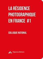 Couverture du livre « La résidence photographique en France t.1 ; colloque national » de  aux éditions Filigranes