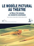 Couverture du livre « Le modèle pictural au théâtre du siècle d'or espagnol aux modernités européennes » de Helene Laplace-Claverie et Isabel Ibanez aux éditions Pu De Pau