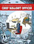 Couverture du livre « Chief bullshit officer : les extraordinaires aventures de la vie de bureau » de Fix aux éditions Diateino