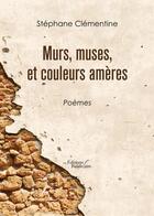 Couverture du livre « Murs, muses, et couleurs amères » de Stephane Clementine aux éditions Baudelaire