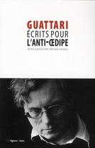 Couverture du livre « Écrits pour l'anti-oedipe » de Felix Guattari aux éditions Nouvelles Lignes