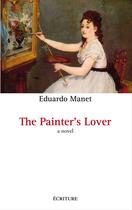 Couverture du livre « The Painter's Lover » de Eduardo Manet aux éditions Ecriture
