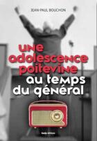 Couverture du livre « Une adolescence poitevine au temps du général » de Jean-Paul Bouchon aux éditions Geste