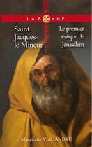 Couverture du livre « Saint Jacques-le-Mineur : Premier évêque de Jérusalem » de Mauricette Vial-Andru aux éditions Saint Jude