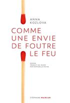 Couverture du livre « Comme une envie de foutre le feu » de Anna Kozlova aux éditions Stephane Marsan