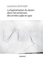 Couverture du livre « La spatialisation du dessin dans l'art américain des années 1960 et 1970 » de Laurence Schmidlin aux éditions Les Presses Du Reel